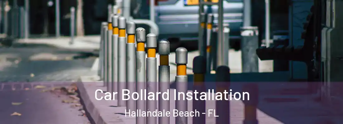 Car Bollard Installation Hallandale Beach - FL