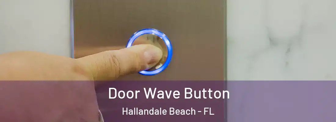 Door Wave Button Hallandale Beach - FL