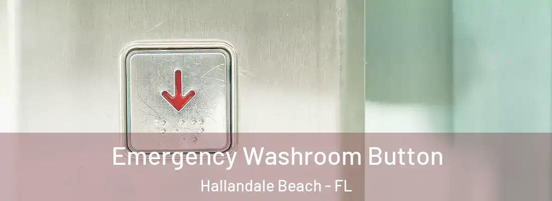Emergency Washroom Button Hallandale Beach - FL