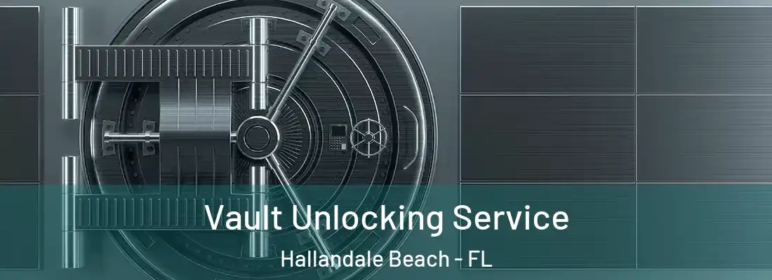  Vault Unlocking Service Hallandale Beach - FL